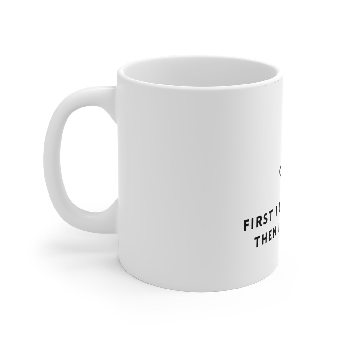 Coffee Mug - 'First i drink the coffee, then i do the things'