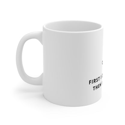 Coffee Mug - 'First i drink the coffee, then i do the things'